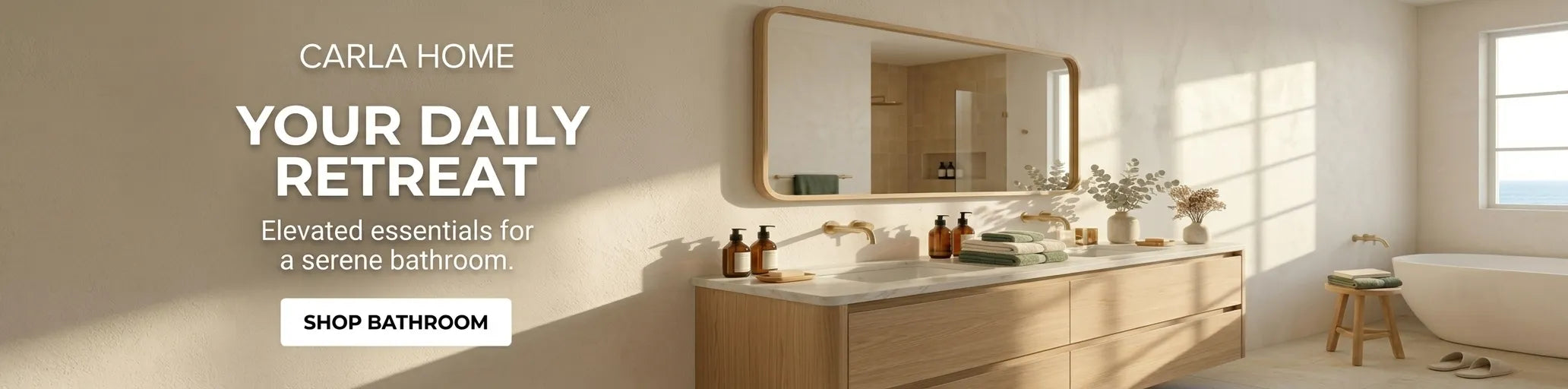 Carla Home presents a serene bathroom with a light wood vanity, marble countertop, and a large rounded mirror. Text reads: CARLA HOME, YOUR DAILY RETREAT, Elevated essentials for a serene bathroom. Button says: SHOP BATHROOM.